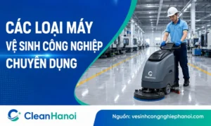 Tổng hợp hệ thống các loại máy vệ sinh công nghiệp chuyên dụng hiện đại chính hãng tại CleanHanoi