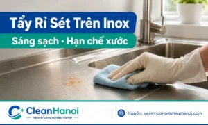 5 cách tẩy rỉ sét trên inox an toàn, giúp inox sáng sạch hơn