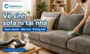 Hướng dẫn cách vệ sinh sofa nỉ tại nhà bằng cách hút bụi kỹ, xử lý từng điểm bẩn, dùng ít dung dịch, thấm khô nhiều lần và làm khô đúng cách để hạn chế bết mặt, xẹp nỉ và mùi ẩm.