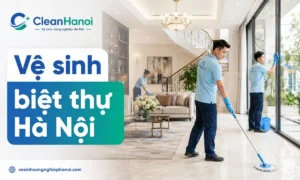 Dịch vụ vệ sinh biệt thự tại Hà Nội CleanHanoi