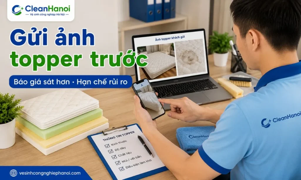 Khách hàng gửi ảnh topper, kích thước, độ dày, chất liệu và tình trạng bẩn để CleanHanoi tư vấn cách vệ sinh và báo giá phù hợp.