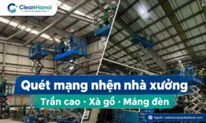 CleanHanoi nhận quét mạng nhện nhà xưởng, nhà máy, kho hàng, khu sản xuất, xử lý bụi treo trên trần cao, xà gồ, khung kèo, máng đèn và đường ống.