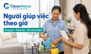 Trách nhiệm của người giúp việc nhà theo giờ gồm đúng giờ, làm đúng phạm vi và nghiệm thu cuối buổi