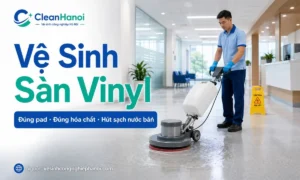Hình ảnh minh họa quy trình vệ sinh công nghiệp sàn vinyl bằng máy chà sàn, pad mềm, hóa chất trung tính và bước hút sạch nước bẩn để hạn chế xước mờ, đọng cặn và bong mép sàn.