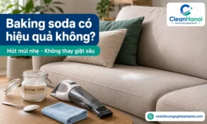 Giải thích vệ sinh sofa bằng baking soda tại nhà có hiệu quả trong trường hợp nào, cách dùng baking soda để hút mùi nhẹ trên sofa khô và những lỗi cần tránh để không để lại cặn, bết vải hoặc hôi lại.