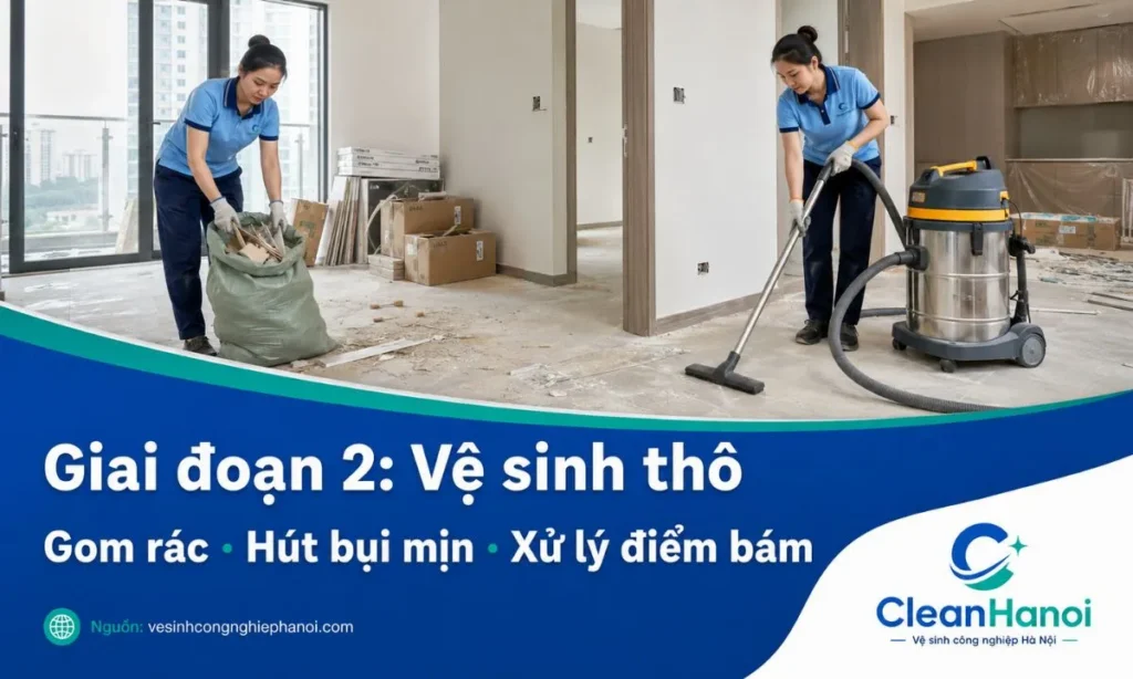 Hình ảnh minh họa giai đoạn vệ sinh thô trong quy trình vệ sinh công nghiệp, gồm thu gom rác thải xây dựng, hút bụi mịn thạch cao, xi măng và xử lý sơ bộ mảng bám.