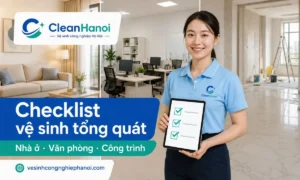 Mẫu checklist vệ sinh tổng quát giúp phân công, kiểm tra và nghiệm thu công việc vệ sinh nhà ở, văn phòng, nhà vệ sinh, khu vực sau xây dựng và công trình.