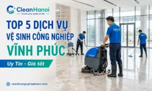 Top 5 dịch vụ vệ sinh công nghiệp Vĩnh Phúc đáng tham khảo